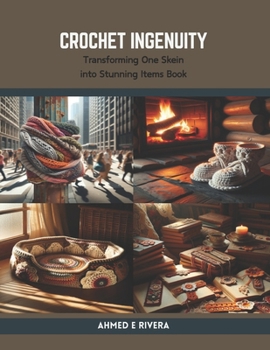 Paperback Crochet Ingenuity: Transforming One Skein into Stunning Items Book