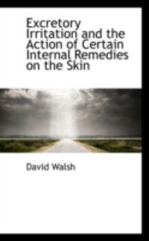 Paperback Excretory Irritation and the Action of Certain Internal Remedies on the Skin Book
