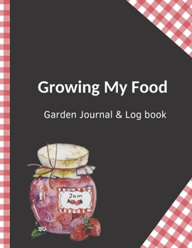 Paperback Growing My Food Garden Journal & Log book: Large blank gardening planner - gifts for gardeners & farmers - undated seasonal, monthly, weekly calendar Book