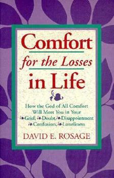 Paperback Comfort for the Losses in Life: How the God of All Comfort Will Meet You in Your Grief, Doubt, Disappointment, Confusion, Loneliness Book