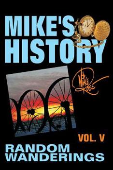 Paperback Random Wanderings: Mike's History, Vol. V Book