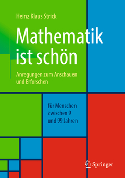 Mathematik Ist Sch?n : Anregungen Zum Anschauen und Erforschen F?r Menschen Zwischen 9 und 99 Jahren