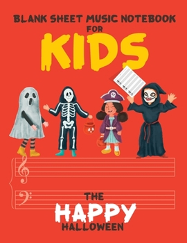 Blank Sheet Music Notebook for Kids: Wide Staff Music Manuscript Paper , 8.5 x 11 inch , 110 pages of 3 staves in The Happy Halloween concept