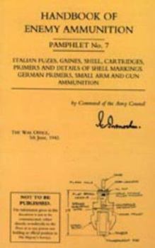 Paperback Handbook of Enemy Ammunition: War Office Pamphlet No 7;Italian Fuzes, Gaines, Shell, Cartridges, Primers and Details of Shell Markings German Primers, Book