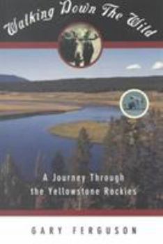 Paperback Walking Down the Wild: A Journey Through The Yellowstone Rockies Book