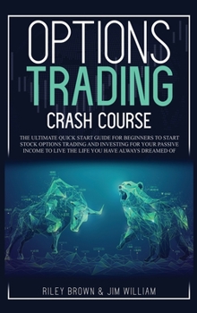 Hardcover Options Trading Crash Course: The Ultimate Quick Start Guide for Beginners to Start Stock Options Trading and Investing for Your Passive Income to L Book