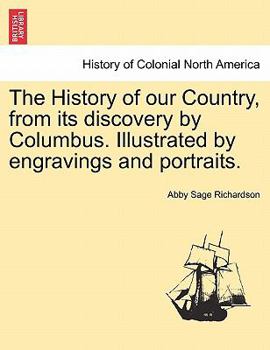 Paperback The History of our Country, from its discovery by Columbus. Illustrated by engravings and portraits. Book