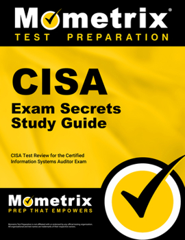 CISA Exam Secrets Study Guide: CISA Test Review for the Certified Information Systems Auditor Exam