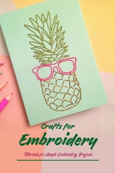 Paperback Crafts for Embroidery: Tutorials for Simple Embroidery Projects: Finished embroidery projects Book