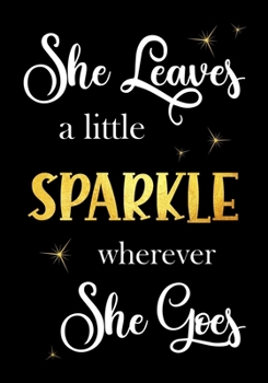 Paperback She Leaves a little Sparkle wherever She Goes: Lined Inspirational Quote Journal - Notebook for Women to Write In - 120 Pages - 7 x 10 Inches - Diary Book
