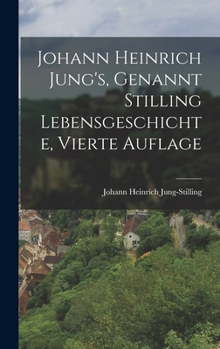 Johann Heinrich Jung's (Genannt Stilling) Lebensgeschichte (German Edition)