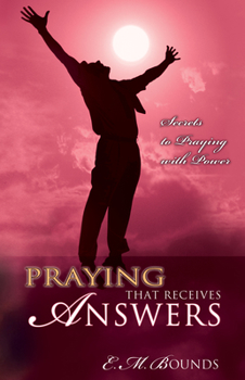Paperback Praying That Receives Answers: Secrets to Praying with Power Book