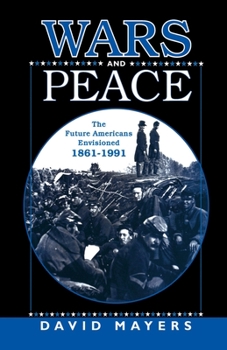 Paperback Wars and Peace: The Future Americans Envisioned, 1861-1991 Book
