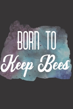 Born To Keep Bees: Bee Notebook For Apiarists and Enthusiasts