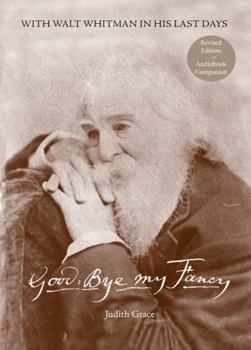Paperback Goodbye My Fancy: With Walt Whitman in His Last Days Book