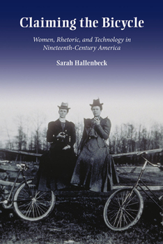 Paperback Claiming the Bicycle: Women, Rhetoric, and Technology in Nineteenth-Century America Book