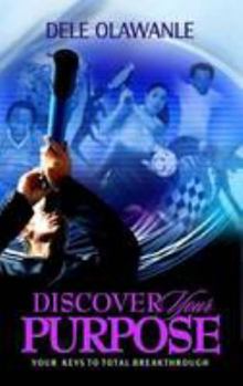 Discover Your Purpose: Your Keys to Total Breakthrough