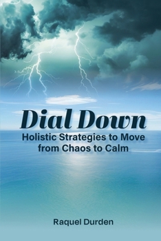 Dial Down: Holistic Strategies to Move from Chaos to Calm