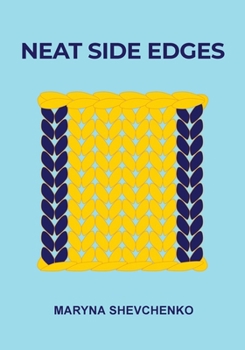 Paperback Neat Side Edges: Simple Ways to Keep the Edges of Your Knitted Projects Nice and Tidy Book