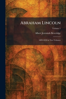 Paperback Abraham Lincoln: 1809-1858 in Two Volumes Book