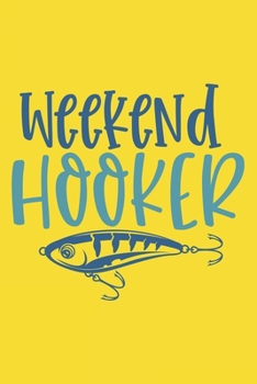 Paperback Weekend Hooker Fishing Log Book: Funny fishing log book for a fisherman to record fishing trip experience Great gift for fisherman & fishing lovers Book