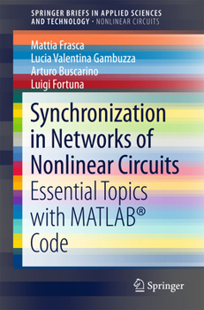 Paperback Synchronization in Networks of Nonlinear Circuits: Essential Topics with Matlab(r) Code Book