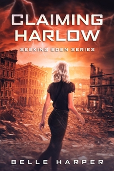 Claiming Harlow: A Post Apocalyptic Romance (Seeking Eden) - Book #4 of the Seeking Eden 