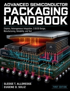 Advanced Semiconductor Packaging Handbook: Chiplets, Heterogeneous Integration, 2.5D/3D Design, Manufacturing, Reliability, and Test