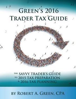 Paperback Green's 2016 Trader Tax Guide: The Savvy Trader's Guide to 2015 Tax Preparation and 2016 Tax Planning Book