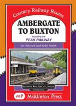 Hardcover Ambergate To Buxton: including the Peak Railway (Country Railway Routes) Book