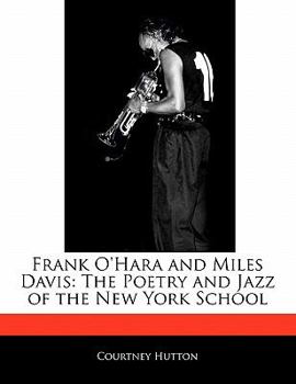 Paperback Frank O'Hara and Miles Davis: The Poetry and Jazz of the New York School Book