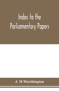 Index to the Parliamentary papers, reports of select committees and returns to orders, bills, etc. 1851-1909