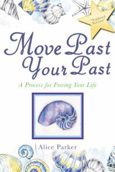 Move Past Your Past: A Process for Freeing Your Life