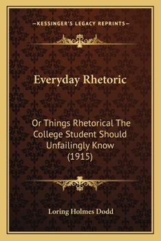 Paperback Everyday Rhetoric: Or Things Rhetorical The College Student Should Unfailingly Know (1915) Book