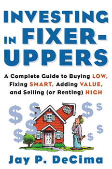 Paperback Investing in Fixer-Uppers: A Complete Guide to Buying Low, Fixing Smart, Adding Value, a Complete Guide to Buying Low, Fixing Smart, Adding Value Book