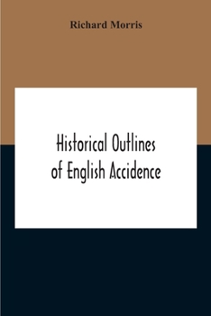 Paperback Historical Outlines Of English Accidence, Comprising Chapters On The History And Development Of The Language, And On Word Formation Book