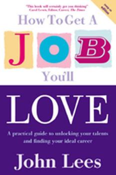 How to Get a Job You'll Love: A Practical Guide to Unlocking Your Talents and Finding Your Ideal Career