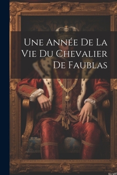 Paperback Une Année De La Vie Du Chevalier De Faublas [French] Book