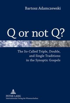 Hardcover Q or not Q?; The So-Called Triple, Double, and Single Traditions in the Synoptic Gospels Book