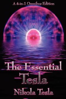Paperback The Essential Tesla: A New System of Alternating Current Motors and Transformers, Experiments with Alternate Currents of Very High Frequenc Book