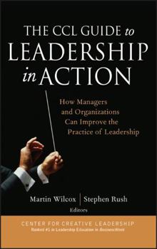 Hardcover The CCL Guide to Leadership in Action: How Managers and Organizations Can Improve the Practice of Leadership Book