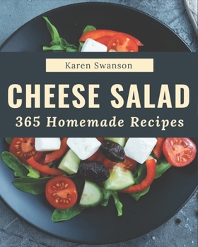 Paperback 365 Homemade Cheese Salad Recipes: Happiness is When You Have a Cheese Salad Cookbook! Book