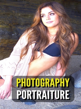 Hardcover Photography Portraiture - Album Artistic Images - Stock Photos - Art Of Professional And Natural Portraits - Full Color HD: 100 Women - Pictures And P Book