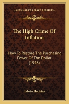 Paperback The High Crime Of Inflation: How To Restore The Purchasing Power Of The Dollar (1948) Book