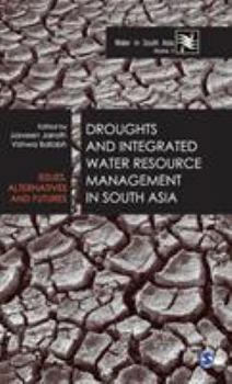 Hardcover Droughts and Integrated Water Resource Management in South Asia: Issues, Alternatives and Futures Book