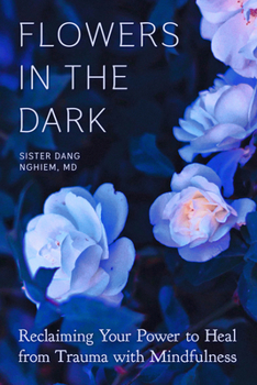 Paperback Flowers in the Dark: Reclaiming Your Power to Heal from Trauma with Mindfulness Book