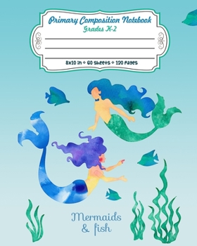 Paperback Primary Composition Notebook Grades K-2 Mermaids & Fish: Story Paper Journal Dashed Midline And Picture Space Exercise Book - Ocean Design Book