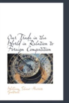 Paperback Our Trade in the World in Relation to Foreign Competition Book