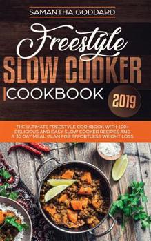 Paperback Freestyle Slow Cooker Cookbook 2019: The Complete Freestyle Guide and Cookbook with 100+ Easy and Delicious Freestyle Slow Cooker Recipes Book