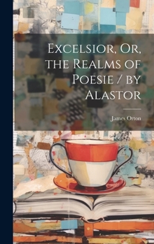 Hardcover Excelsior, Or, the Realms of Poesie / by Alastor Book